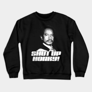Shut Up Honky!   Retro The Jeffersons Crewneck Sweatshirt